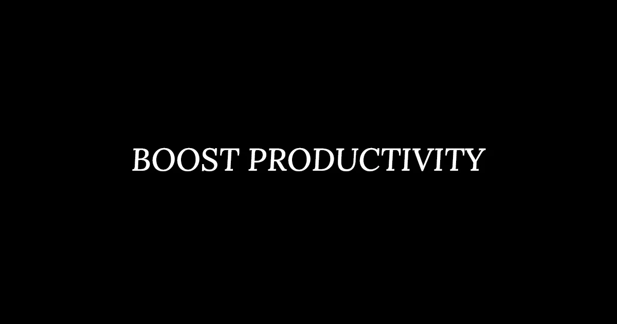 Boost Productivity