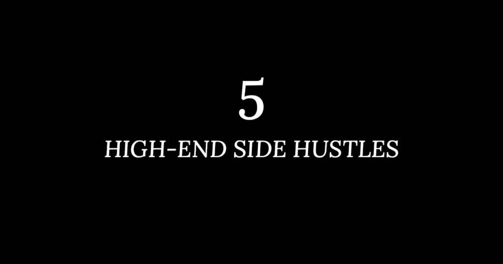 5 high end side hustles