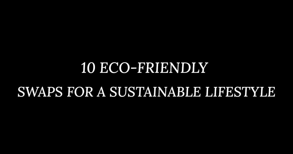 ECO-FRIENDLY SWAPS