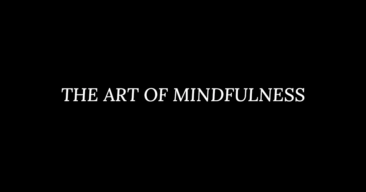 THE ART OF MINDFULNESS