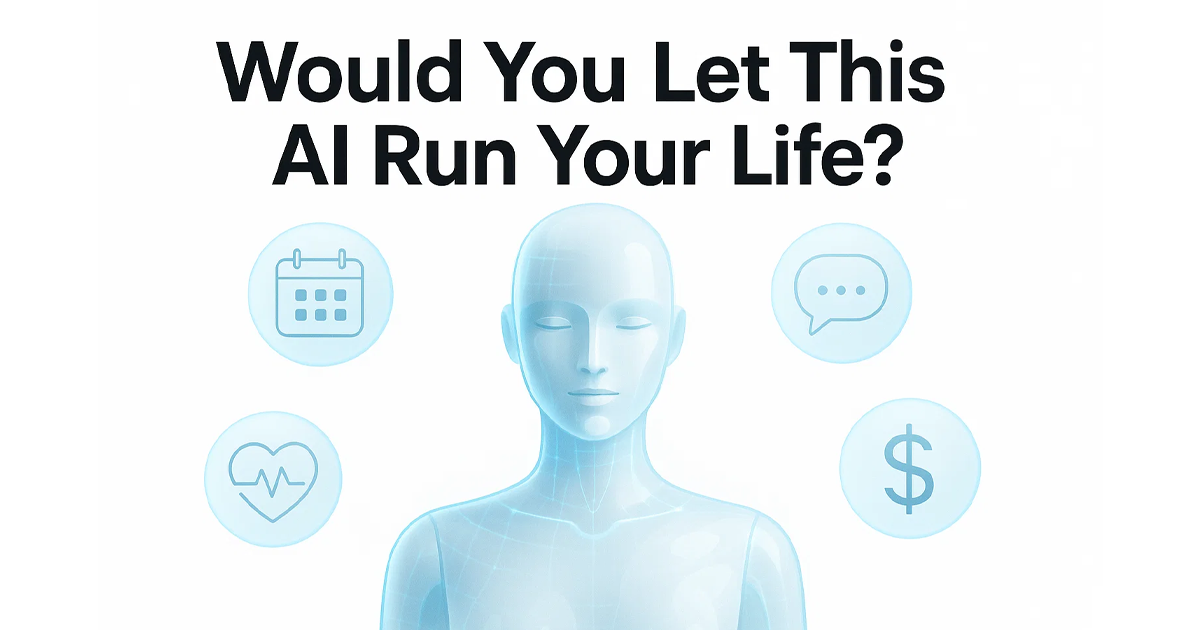 Would You Let This AI Run Your Life?
