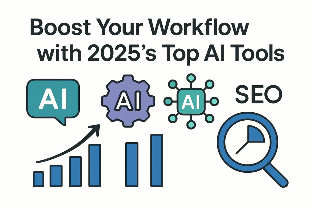 Boost Your Workflow with 2025’s Top AI Tools